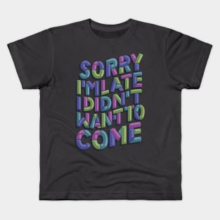 Sorry I'm Late Kids T-Shirt